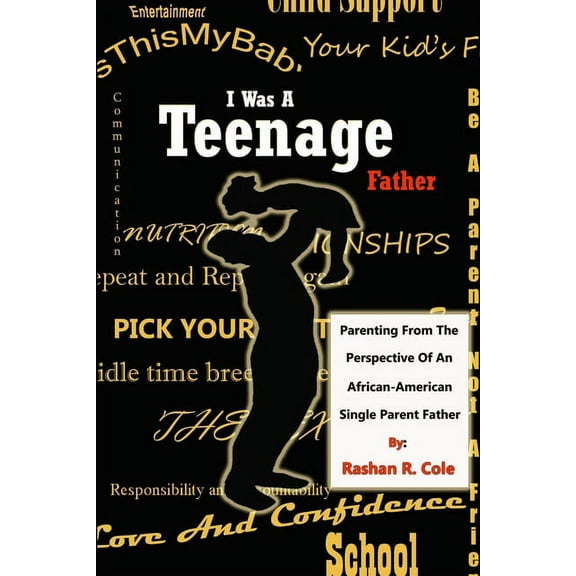 I Was A Teenager Father: Parenting from the perspective of an African American, Single Parent Father, (Paperback)
