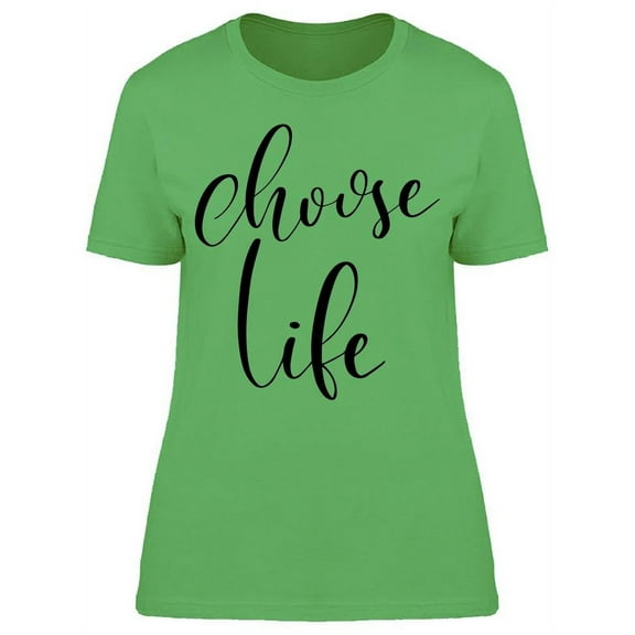 Choose Life T-Shirt Women -Image by Shutterstock, Female 3X-Large