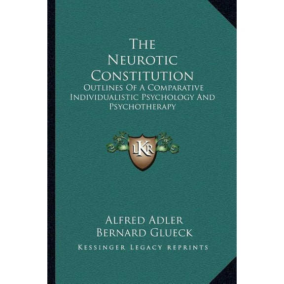 The Neurotic Constitution : Outlines Of A Comparative Individualistic Psychology And Psychotherapy (Paperback)