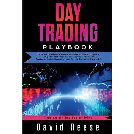 Trading Online for a Living: Day Trading Playbook: Veteran's Guide to the Best Advanced Intraday Strategies & Setups for profiting on Stocks, Options, Forex and Cryptocurrencies. Skyrocket your (Best Day Trading Schools)
