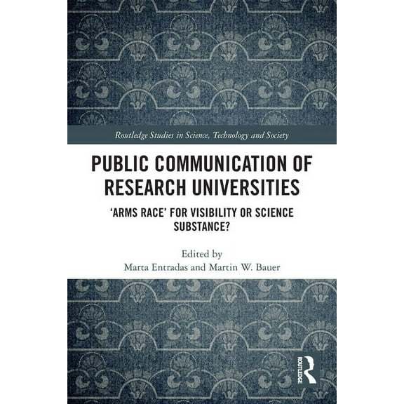 Routledge Studies in Science, Technology Public Communication of Research Universities: 'Arms Race' for Visibility or Science Substance?, (Paperback)