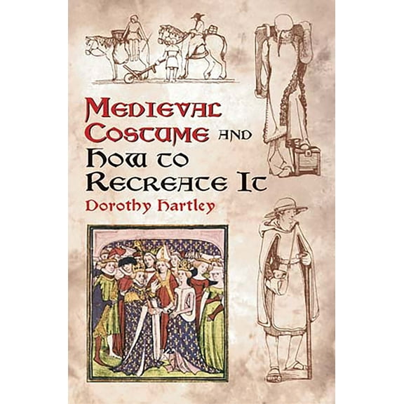 Dover Fashion and Costumes Medieval Costume and How to Recreate It, (Paperback)