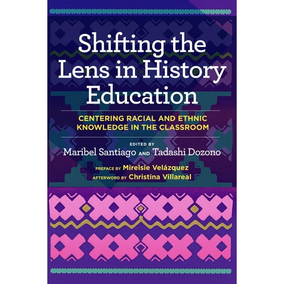 Shifting the Lens in History Education: Centering Racial and Ethnic Knowledge in the Classroom, (Paperback)