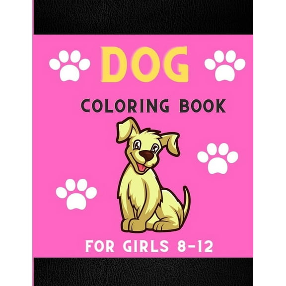 Dog coloring book for girls 8-12: Funny & super cool puppies coloring pages for kids & toddlers & girls . Book for animal lovers .