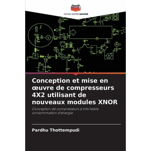 Conception et mise en oeuvre de compresseurs 4X2 utilisant de nouveaux modules XNOR, (Paperback)