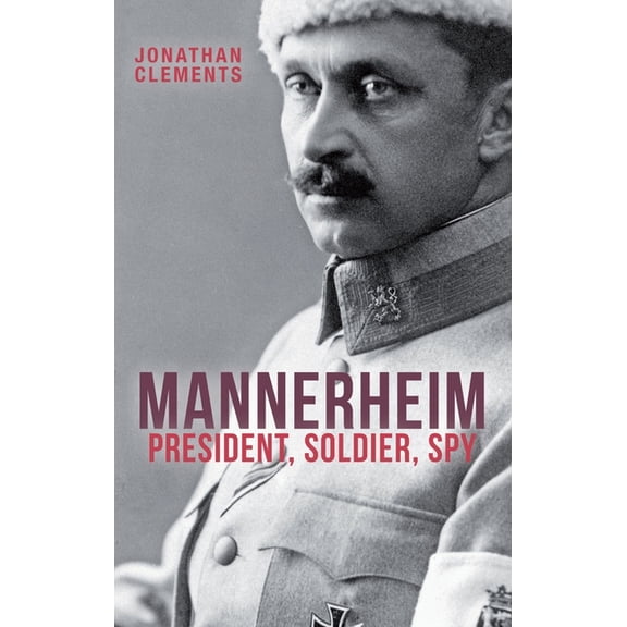 Mannerheim: President, Soldier, Spy, (Paperback)
