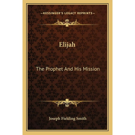 Elijah: The Prophet and His Mission