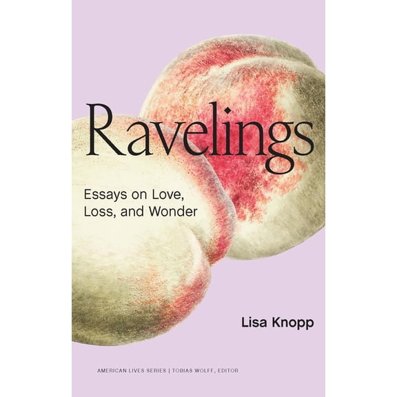 American Lives Ravelings: Essays on Love, Loss, and Wonder, (Paperback)