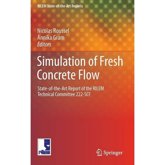 Rilem State-Of-The-Art Reports Simulation of Fresh Concrete Flow: State-Of-The Art Report of the Rilem Technical Committee 222-Scf, Book 15, (Hardcover)