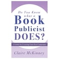 thumbnail image 1 of Pre-Owned Do You Know What a Book Publicist Does?: A Guide for Creating Your Own Campaigns (Paperback) by Claire McKinney, 1 of 1