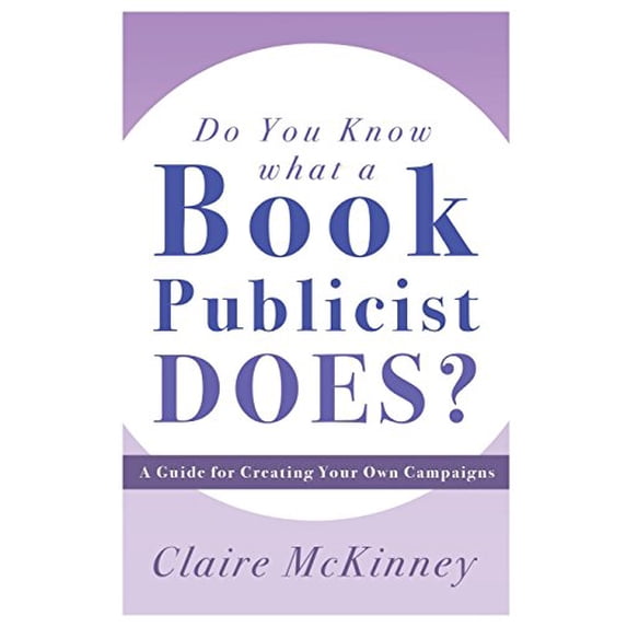 Pre-Owned Do You Know What a Book Publicist Does?: A Guide for Creating Your Own Campaigns (Paperback) by Claire McKinney