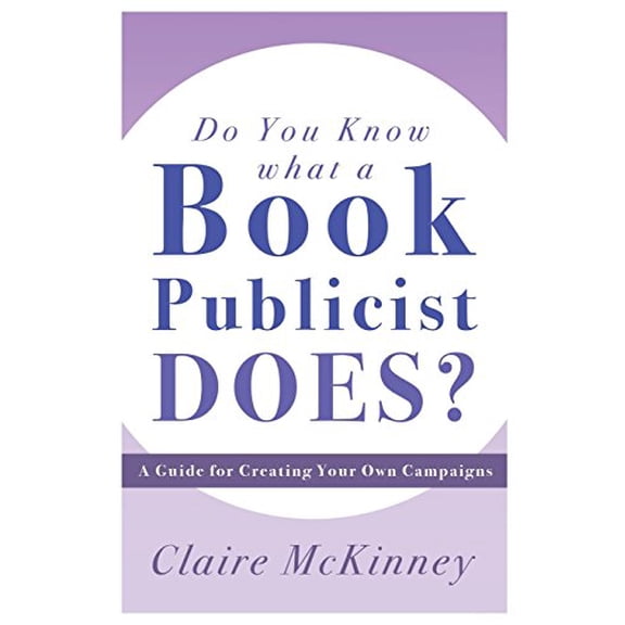 Pre-Owned Do You Know What a Book Publicist Does?: A Guide for Creating Your Own Campaigns (Paperback) by Claire McKinney