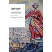 ASSISTANT PROFESSOR SCHOOL OF JOURNALISM SAMUEL C WOOLLEY; PROFESSOR OF INTERNET STUDIES OXFORD INTERNET INSTITUTE PHILIP N HOWARD Oxford Studies in Digital Politics: Computational Propaganda: Political Parties, Politicians, and Political Manipulation on Social Media (Paperback)
