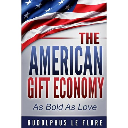 The American Gift Economy : As Bold As Love (Paperback)