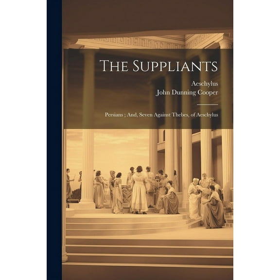 The Suppliants; Persians; And, Seven Against Thebes, of Aeschylus (Paperback)