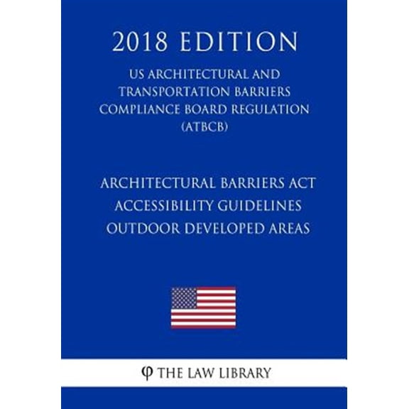 Pre-Owned Architectural Barriers ACT Accessibility Guidelines - Outdoor Developed Areas (Us Architectural and Transportation Barriers Compliance Board Regulatio