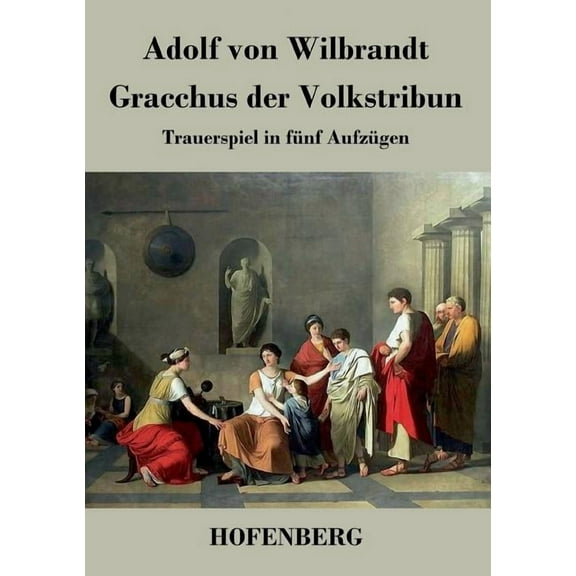 Gracchus der Volkstribun : Trauerspiel in fünf Aufzügen (Paperback)