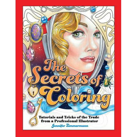 The Secrets of Coloring : Tutorials and Tricks of the Trade from a Professional