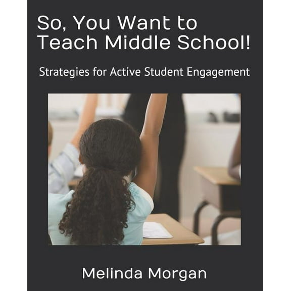 Teacher Resource So, You Want to Teach Middle School!: Strategies for Student Engagement, Book 1, (Paperback)
