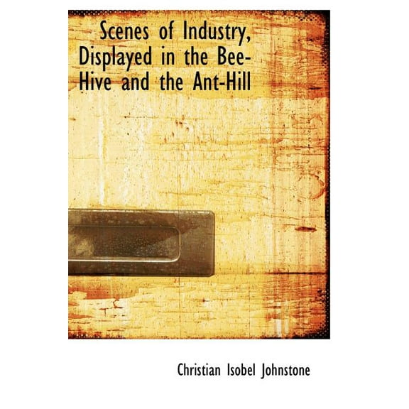 Scenes of Industry, Displayed in the Bee-Hive and the Ant-Hill (Hardcover)(Large Print)