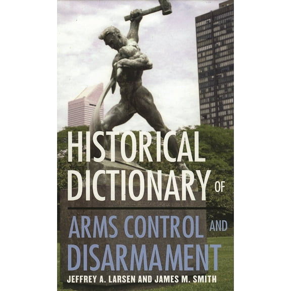 Historical Dictionaries of War, Revoluti Historical Dictionary of Arms Control and Disarmament, Book 28, (Hardcover)