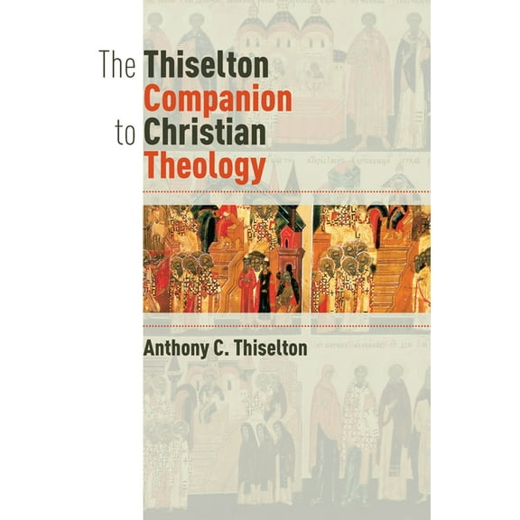 The Thiselton Companion to Christian Theology, (Paperback)