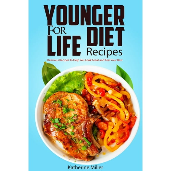 Younger for Life Cookbook Younger for Life Diet Recipes: Over 100 Delicious and Easy to Prepare Recipes to Help You Look Great and Feel Your Best, Book 1, (Paperback)