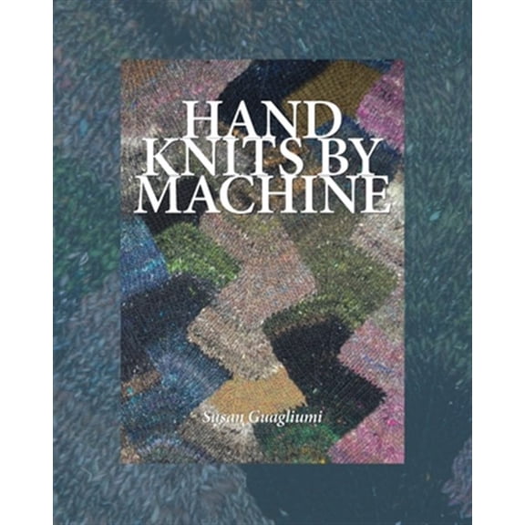 Pre-Owned Hand Knits by Machine: The Ultimate Guide for Hand and Machine Knitters (Paperback)