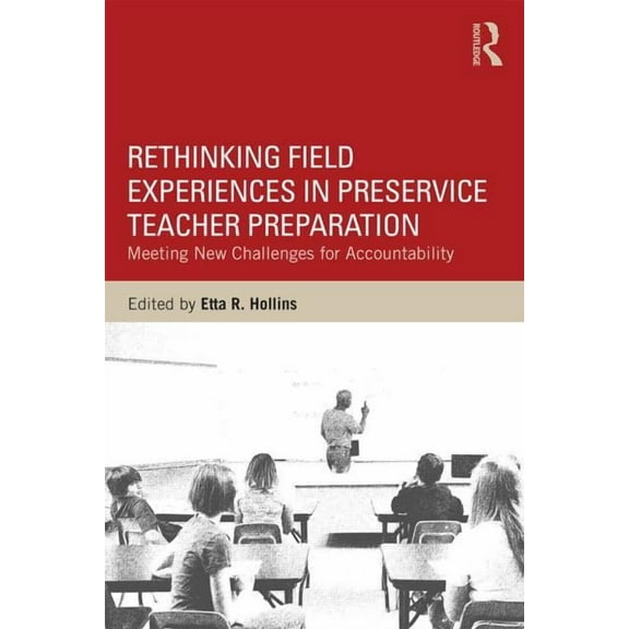 Rethinking Field Experiences in Preservice Teacher Preparation: Meeting New Challenges for Accountability, (Paperback)