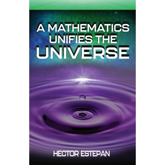 A Mathematics Unifies the Universe (Paperback)