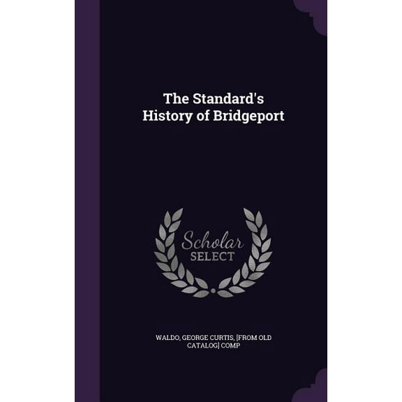 The Standard's History of Bridgeport, (Hardcover)