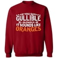 thumbnail image 2 of OXI Crewneck Sweatshirt - If You Say Gullible Slowly,Basic Casual Sweatshirts for Men's and Women Fleece Sweatshirt Long Sleeve- Antiquee Cherry Small, 2 of 2
