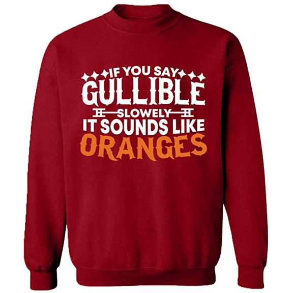 Unisex Crewneck Sweatshirt, If You Say Gullible Slowly, Custom Sweater, Slim Fit, Long Sleeve Sweater - Antiquee Cherry Small