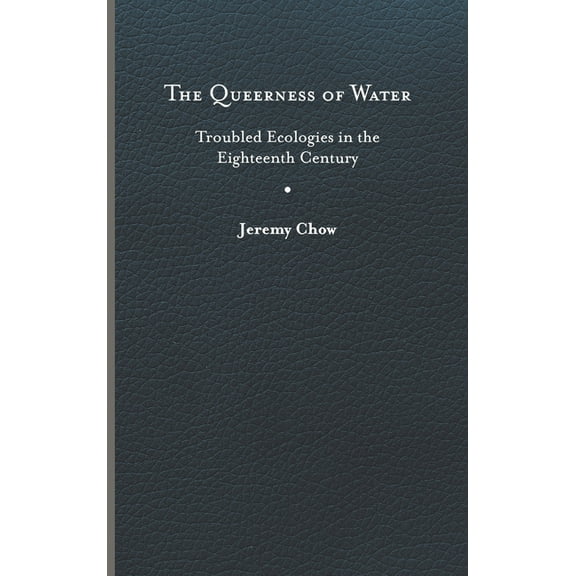 Under the Sign of Nature: Explorations in Environmental Humanities: The Queerness of Water : Troubled Ecologies in the Eighteenth Century (Hardcover)