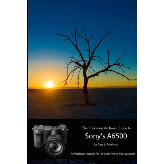 The Friedman Archives Guide to Sony's Alpha 6500 (B&W Edition), (Paperback)