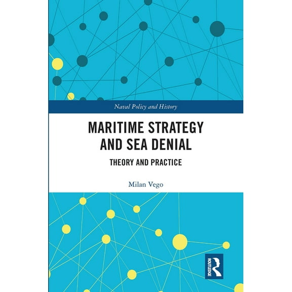 Cass Series: Naval Policy and History Maritime Strategy and Sea Denial: Theory and Practice, (Paperback)