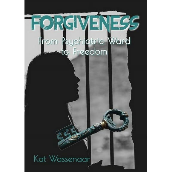 Forgiveness: From Psychiatric Ward to Freedom, (Paperback)