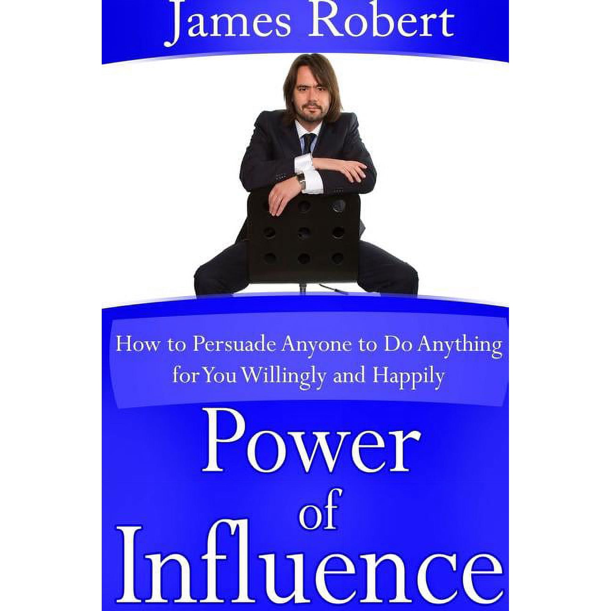 Power of Influence: How to Persuade Anyone to Do Anything for You Willingly and Happily (Paperback)