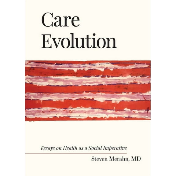Care Evolution: Essays on Health as a Social Imperative, (Paperback)