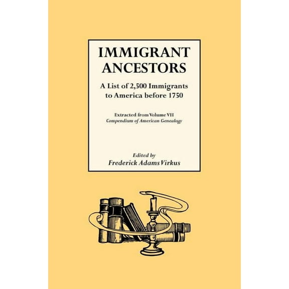 Immigrant Ancestors. a List of 2,500 Immigrants to America Before 1750 (Paperback)