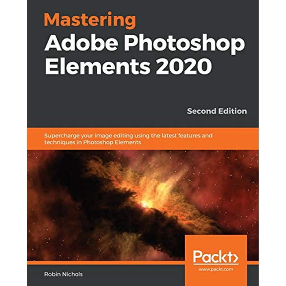 Pre-Owned Mastering Adobe Photoshop Elements 2020- Second Edition: Supercharge your image editing using the latest features and te, (Paperback)
