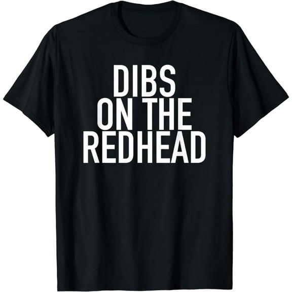 Dibs On The Redhead - Popular Funny Quote T-Shirt