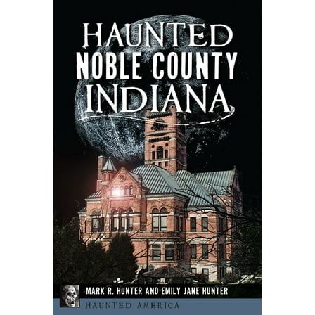 Haunted America Haunted Noble County, Indiana, (Paperback)