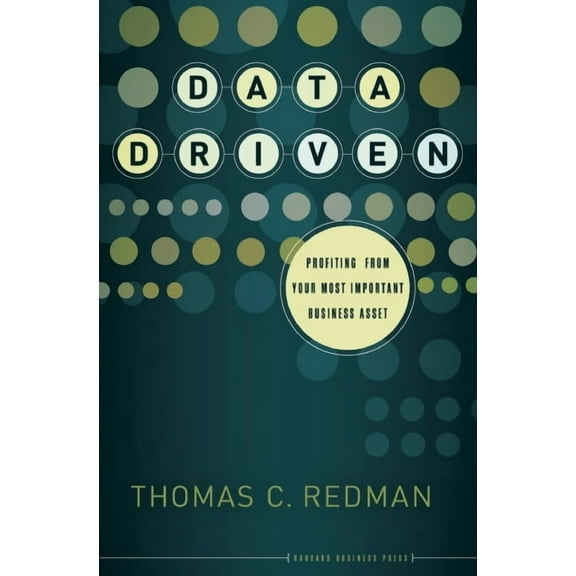 Data Driven: Profiting from Your Most Important Business Asset (Hardcover)