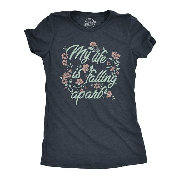 Womens My Life Is Falling Apart T Shirt Funny Depressed Sarcastic Flower Joke Tee for Ladies Womens Graphic Tees