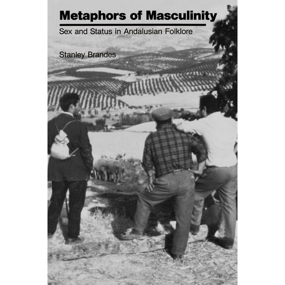 Publications of the American Folklore So Metaphors of Masculinity: Sex and Status in Andalusian Folklore, (Paperback)