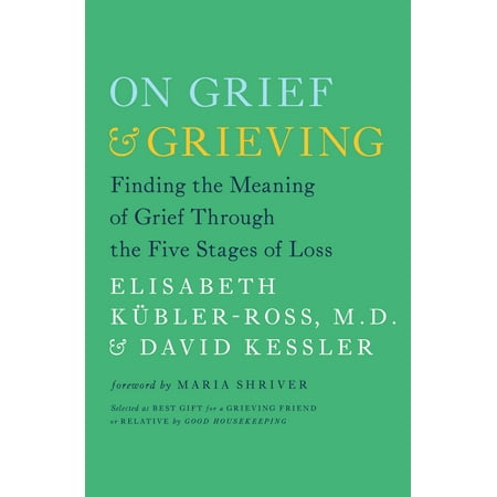 On Grief and Grieving : Finding the Meaning of Grief Through the Five Stages of (Grieving The Loss Of A Best Friend)