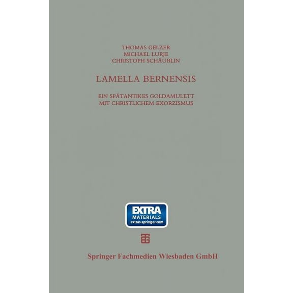 Beiträge Zur Altertumskunde Lamella Bernensis: Ein Spätantikes Goldamulett Mit Christlichem Exorzismus Und Verwandte Texte, (Paperback)