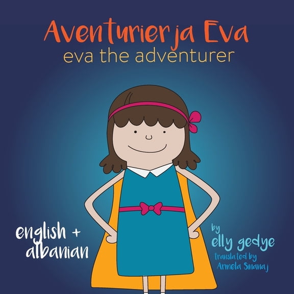 Eva the Adventurer. Aventurierja Eva: Bilingual Book - English and Shqip (Albanian), (Paperback)