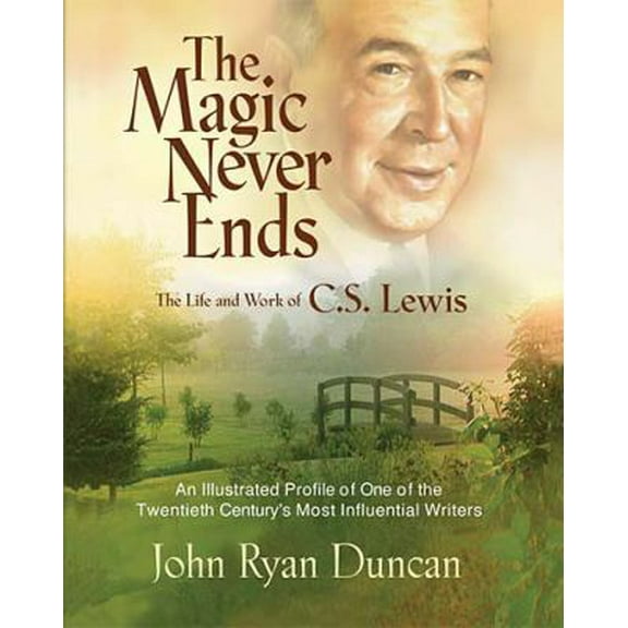 Pre-Owned The Magic Never Ends The Life And Works Of C.S. Lewis (Hardcover) 0849917182 9780849917189